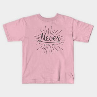 Never Give Up Kids T-Shirt